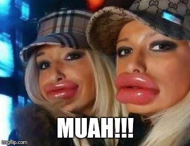 Duck Face Chicks Meme | MUAH!!! | image tagged in memes,duck face chicks | made w/ Imgflip meme maker