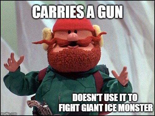 Genius Cornelius |  CARRIES A GUN; DOESN'T USE IT TO FIGHT GIANT ICE MONSTER | image tagged in rudolph,rudolph the red nosed reindeer,genius cornelius | made w/ Imgflip meme maker