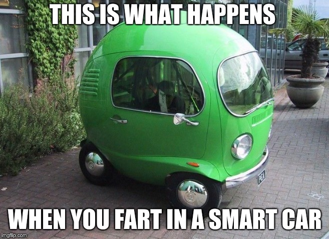 Look how unoriginal I am... | THIS IS WHAT HAPPENS; WHEN YOU FART IN A SMART CAR | image tagged in unoriginal,cars,green,ball | made w/ Imgflip meme maker