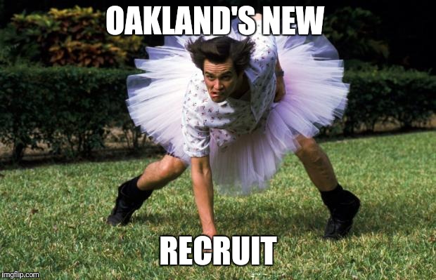 The Raiders Will Be Fine  | OAKLAND'S NEW; RECRUIT | image tagged in ace ventura | made w/ Imgflip meme maker