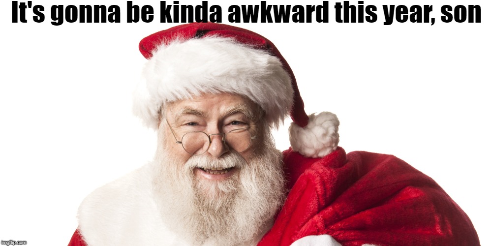 It's gonna be kinda awkward this year, son | made w/ Imgflip meme maker