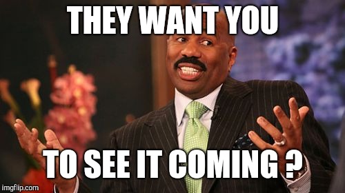 Steve Harvey Meme | THEY WANT YOU TO SEE IT COMING ? | image tagged in memes,steve harvey | made w/ Imgflip meme maker