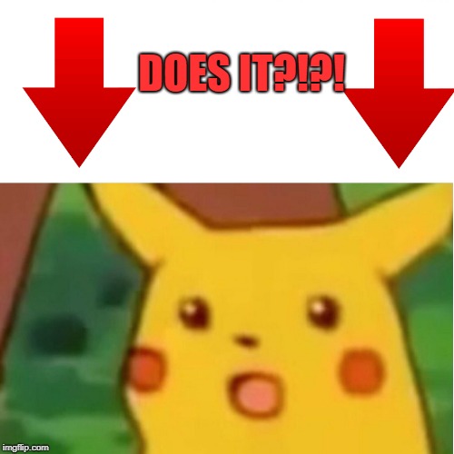 Surprised Pikachu Meme | DOES IT?!?! | image tagged in memes,surprised pikachu | made w/ Imgflip meme maker