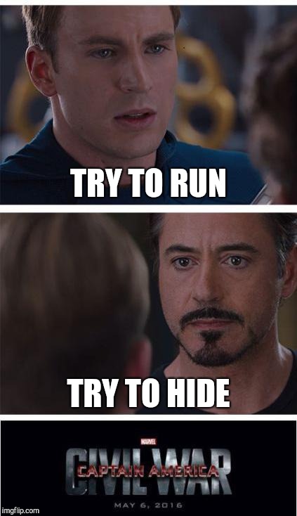 Marvel Civil War 1 Meme | TRY TO RUN TRY TO HIDE | image tagged in memes,marvel civil war 1 | made w/ Imgflip meme maker