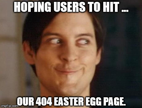 Spiderman Peter Parker | HOPING USERS TO HIT ... OUR 404 EASTER EGG PAGE. | image tagged in memes,spiderman peter parker | made w/ Imgflip meme maker