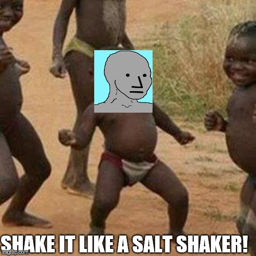 Third World Success Kid | SHAKE IT LIKE A SALT SHAKER! | image tagged in memes,third world success kid | made w/ Imgflip meme maker
