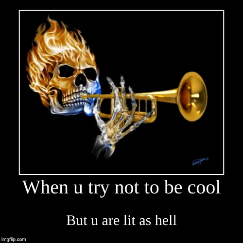 Skull Trumpet | image tagged in funny,demotivationals,skull trumpet,memes | made w/ Imgflip demotivational maker