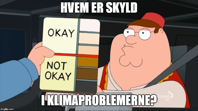 peter griffin color chart | HVEM ER SKYLD; I KLIMAPROBLEMERNE? | image tagged in peter griffin color chart | made w/ Imgflip meme maker