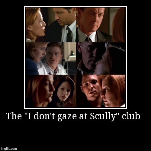 One cannot simply not gaze at Scully.  | image tagged in funny,demotivationals | made w/ Imgflip demotivational maker