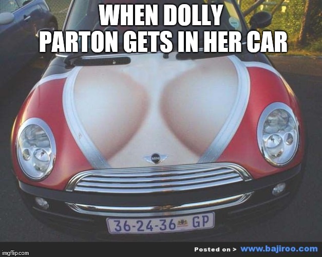 WHEN DOLLY PARTON GETS IN HER CAR | made w/ Imgflip meme maker