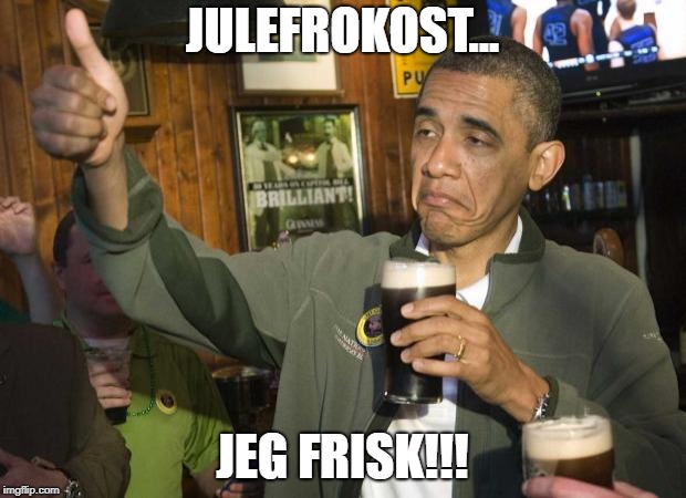 Obama thumbs-up | JULEFROKOST... JEG FRISK!!! | image tagged in obama thumbs-up | made w/ Imgflip meme maker