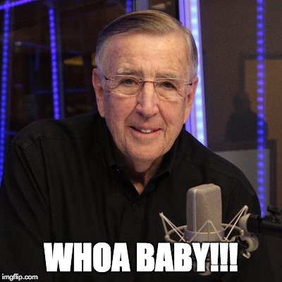 WHOA BABY!!! | image tagged in brent,musberger | made w/ Imgflip meme maker