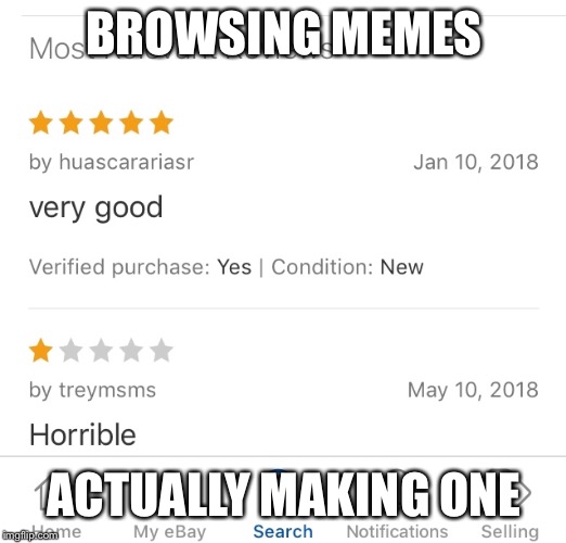 My Meme Game | BROWSING MEMES; ACTUALLY MAKING ONE | image tagged in sarcasm | made w/ Imgflip meme maker