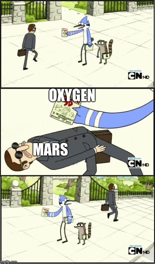 Regular show panflet | OXYGEN; MARS | image tagged in regular show panflet | made w/ Imgflip meme maker
