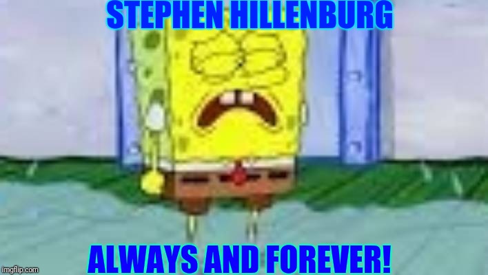 The Creator 
 | STEPHEN HILLENBURG; ALWAYS AND FOREVER! | image tagged in gifs,spongebob,reactions,funny memes | made w/ Imgflip meme maker