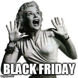 BLACK FRIDAY | made w/ Imgflip meme maker