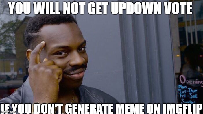 Roll Safe Think About It | YOU WILL NOT GET UPDOWN VOTE; IF YOU DON'T GENERATE MEME ON IMGFLIP | image tagged in memes,roll safe think about it | made w/ Imgflip meme maker