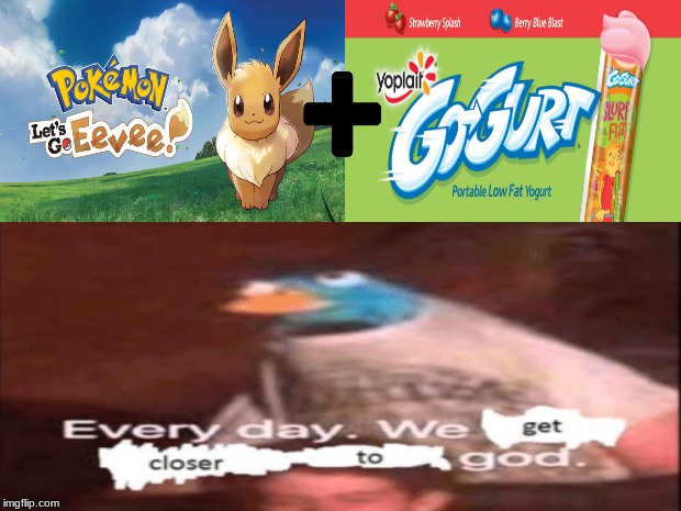 Every Day We Get Closer to God | image tagged in pokemon,lets go,phineas and ferb,memes,meme,funny memes | made w/ Imgflip meme maker