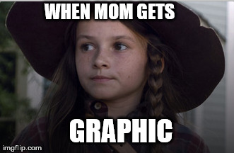 WHEN MOM GETS; GRAPHIC | image tagged in truth | made w/ Imgflip meme maker