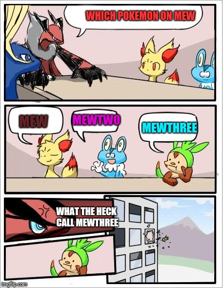 Pokemon board meeting | WHICH POKEMON ON MEW; MEWTWO; MEW; MEWTHREE; WHAT THE HECK CALL MEWTHREE | image tagged in pokemon board meeting | made w/ Imgflip meme maker