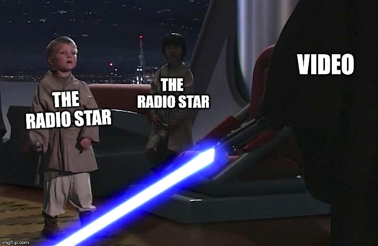 anakin younglings | VIDEO; THE RADIO STAR; THE RADIO STAR | image tagged in anakin younglings | made w/ Imgflip meme maker
