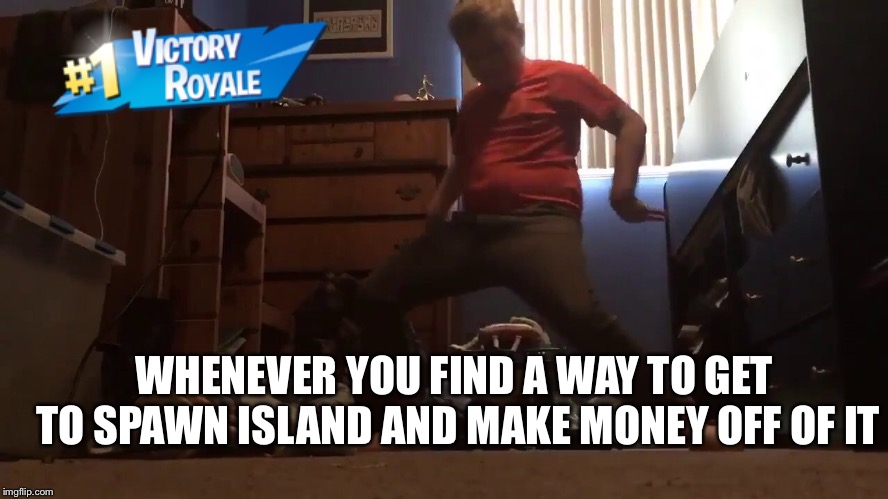 Orange shirt kid | WHENEVER YOU FIND A WAY TO GET TO SPAWN ISLAND AND MAKE MONEY OFF OF IT | image tagged in fortnite | made w/ Imgflip meme maker