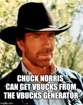 Any of you ever waste time on that "generator"? |  CHUCK NORRIS CAN GET VBUCKS FROM THE VBUCKS GENERATOR | image tagged in memes,chuck norris,vbucks,vbucks generator | made w/ Imgflip meme maker