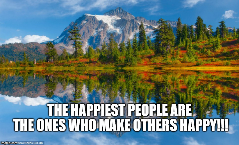 THE HAPPIEST PEOPLE ARE THE ONES WHO MAKE OTHERS HAPPY!!! | made w/ Imgflip meme maker