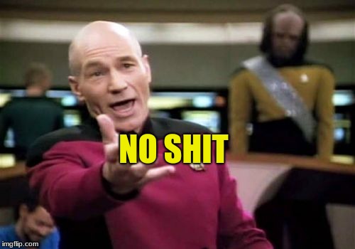 Picard Wtf Meme | NO SHIT | image tagged in memes,picard wtf | made w/ Imgflip meme maker
