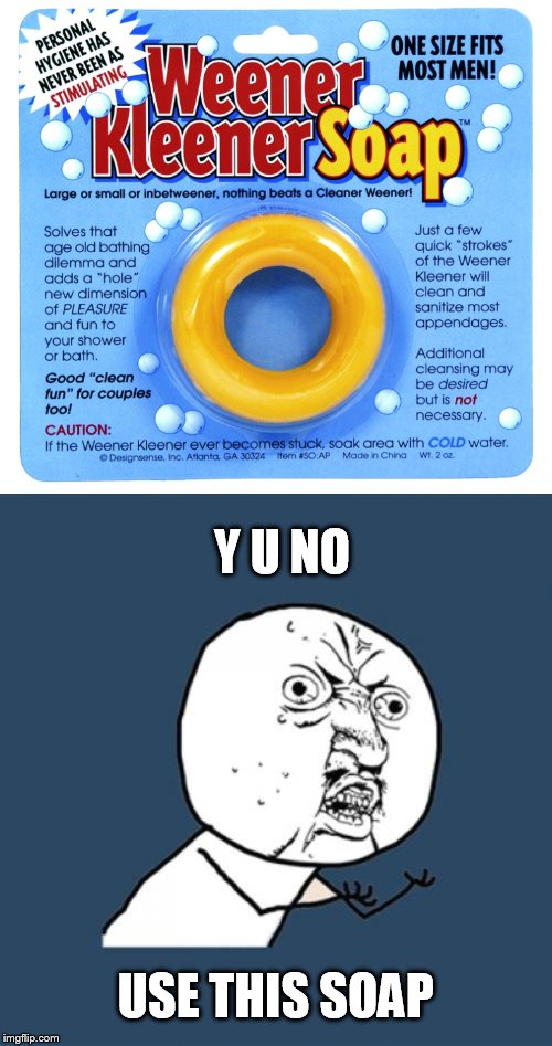 Y U NO USE THIS SOAP | image tagged in memes,y u no | made w/ Imgflip meme maker