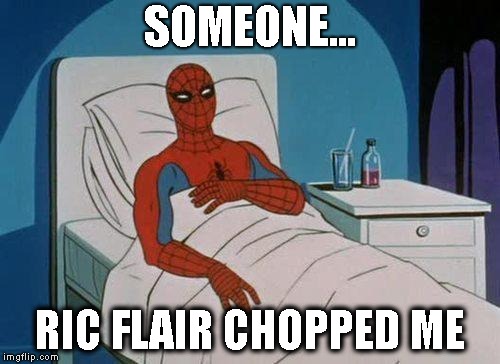 Spiderman Hospital Meme | SOMEONE... RIC FLAIR CHOPPED ME | image tagged in memes,spiderman hospital,spiderman | made w/ Imgflip meme maker