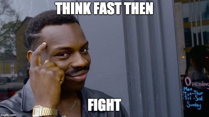 Roll Safe Think About It Meme | THINK FAST THEN FIGHT | image tagged in memes,roll safe think about it | made w/ Imgflip meme maker