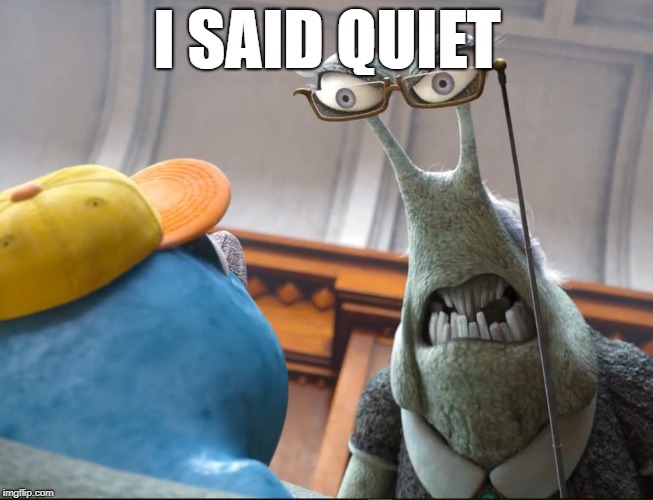 I Said Quiet :-) | I SAID QUIET | image tagged in memes,quiet,i said quiet,i,said,octopus | made w/ Imgflip meme maker