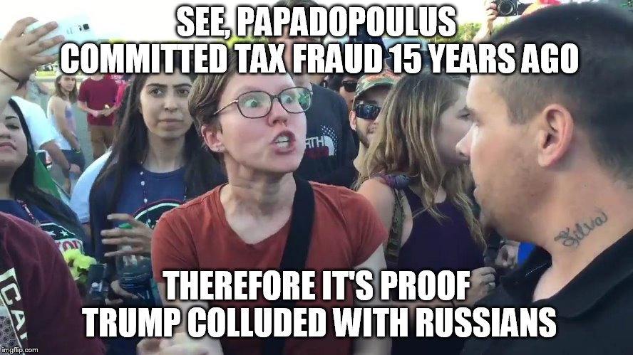 SJW lightbulb | SEE, PAPADOPOULUS COMMITTED TAX FRAUD 15 YEARS AGO; THEREFORE IT'S PROOF TRUMP COLLUDED WITH RUSSIANS | image tagged in sjw lightbulb | made w/ Imgflip meme maker