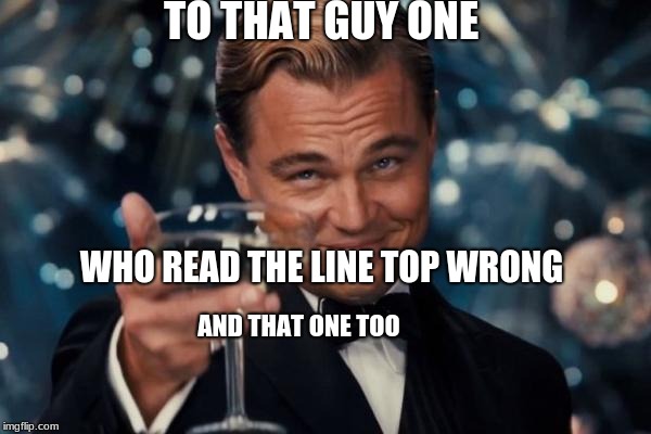 Leonardo Dicaprio Cheers | TO THAT GUY ONE; WHO READ THE LINE TOP WRONG; AND THAT ONE TOO | image tagged in memes,leonardo dicaprio cheers | made w/ Imgflip meme maker