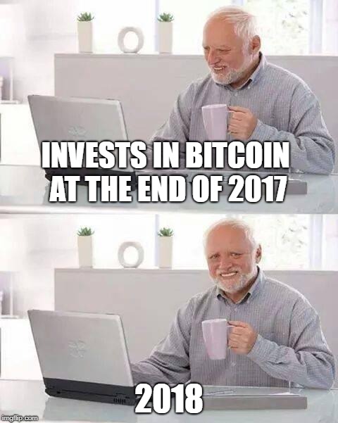 Hide the Pain Harold | INVESTS IN BITCOIN AT THE END OF 2017; 2018 | image tagged in memes,hide the pain harold | made w/ Imgflip meme maker