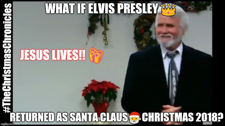 2018: Santa Claus is Back in Town! #TheChristmasChronicles JUBILEE | WHAT IF ELVIS PRESLEY 👑; Q; JESUS LIVES!! 🎁; #TheChristmasChronicles; RETURNED AS SANTA CLAUS🎅CHRISTMAS 2018? | image tagged in santa claus is back in town,kurt russell,elvish,elvis presley,the great awakening,merry christmas | made w/ Imgflip meme maker