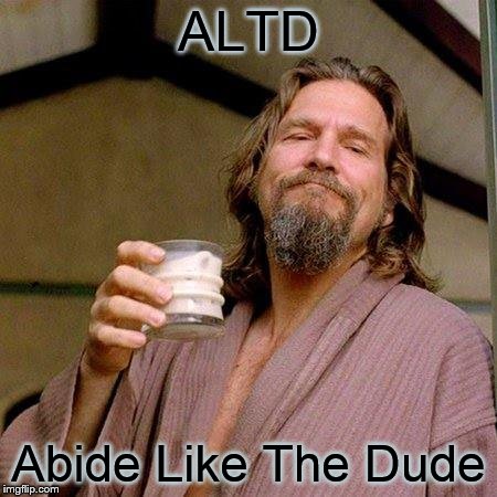 The Dude | ALTD; Abide Like The Dude | image tagged in the dude | made w/ Imgflip meme maker