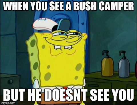Winning Fortnite | WHEN YOU SEE A BUSH CAMPER; BUT HE DOESNT SEE YOU | image tagged in sponge bob | made w/ Imgflip meme maker