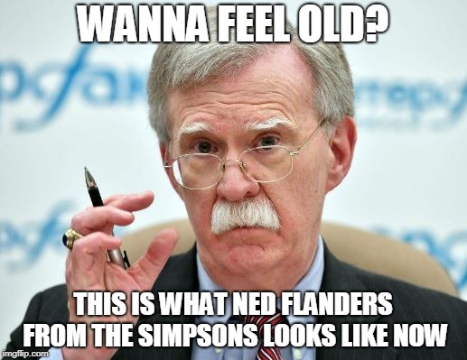 Jed Blanders | WANNA FEEL OLD? THIS IS WHAT NED FLANDERS FROM THE SIMPSONS LOOKS LIKE NOW | image tagged in john bolton,ned flanders,the simpsons,trump,usa,democrats | made w/ Imgflip meme maker