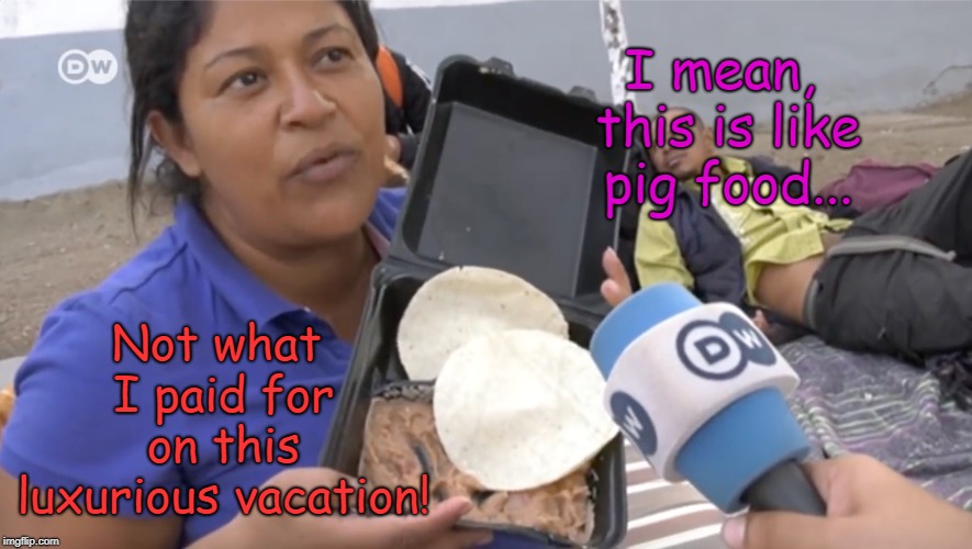 And why I don't vacation with travel companies that don't accept Mastercards. | I mean, this is like pig food... Not what I paid for on this luxurious vacation! | image tagged in funny,honduras migrant,caravan,free food,mexico,pig food | made w/ Imgflip meme maker