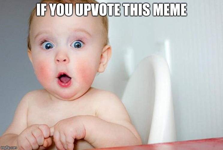 IF YOU UPVOTE THIS MEME | image tagged in memes | made w/ Imgflip meme maker
