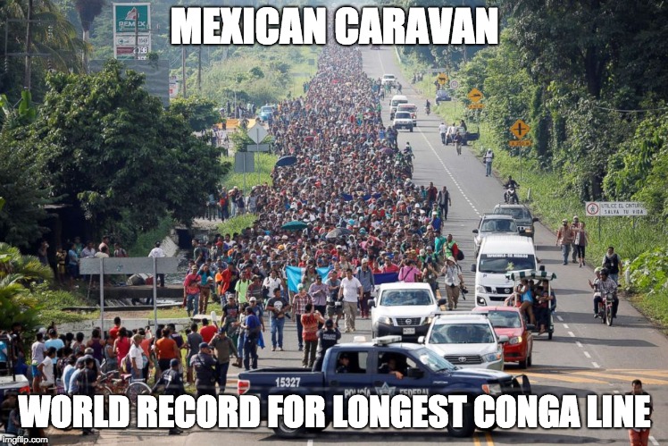Canga Conga Conga | MEXICAN CARAVAN; WORLD RECORD FOR LONGEST CONGA LINE | image tagged in migrant caravan,funny | made w/ Imgflip meme maker