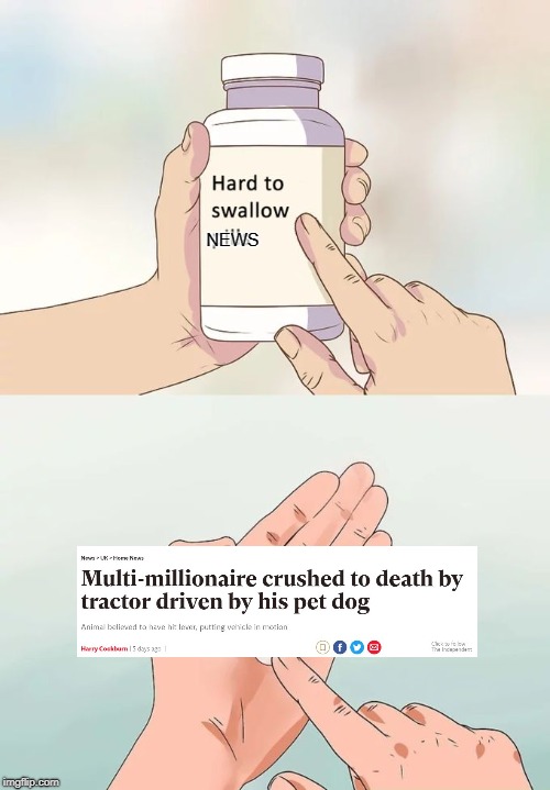 Hard to swallow news | NEWS | image tagged in memes,hard to swallow news | made w/ Imgflip meme maker