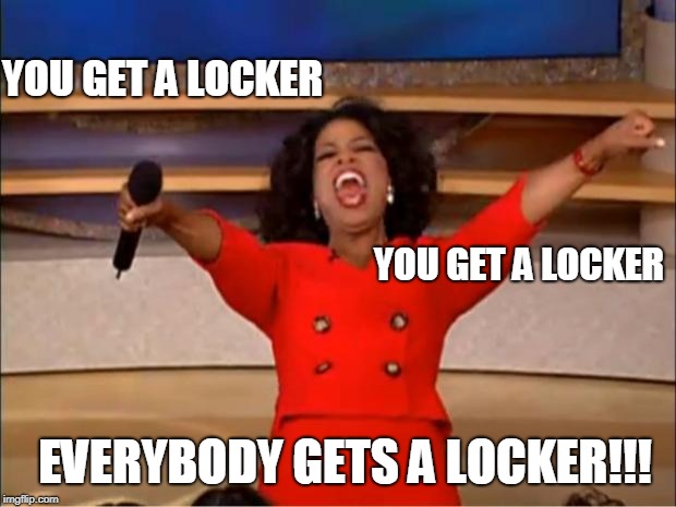 Oprah You Get A Meme | YOU GET A LOCKER; YOU GET A LOCKER; EVERYBODY GETS A LOCKER!!! | image tagged in memes,oprah you get a | made w/ Imgflip meme maker