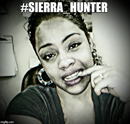 #sierrahunter  | #SIERRA_HUNTER | image tagged in sierra_hunter,sierra hunter,sierra-hunter,sierrahunter | made w/ Imgflip meme maker