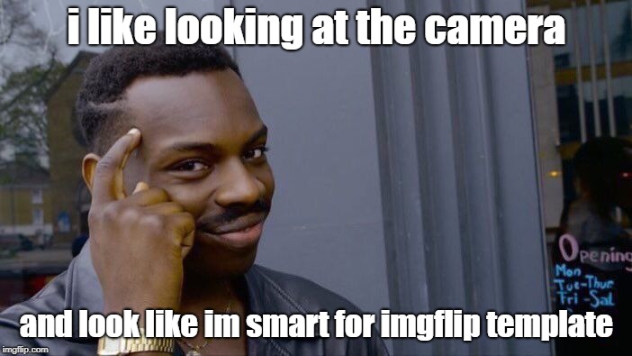 Roll Safe Think About It | i like looking at the camera; and look like im smart for imgflip template | image tagged in memes,roll safe think about it | made w/ Imgflip meme maker
