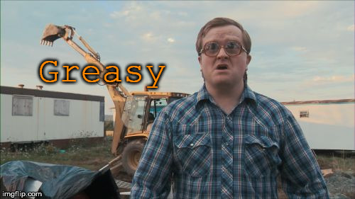 Trailer Park Boys Bubbles Meme | Greasy | image tagged in memes,trailer park boys bubbles | made w/ Imgflip meme maker