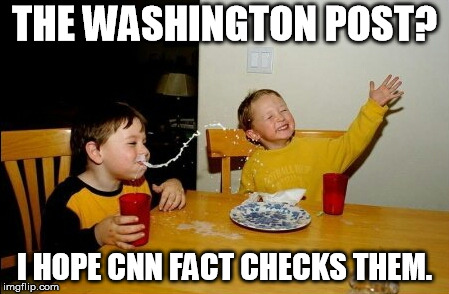 Yo Mamas So Fat Meme | THE WASHINGTON POST? I HOPE CNN FACT CHECKS THEM. | image tagged in memes,yo mamas so fat | made w/ Imgflip meme maker