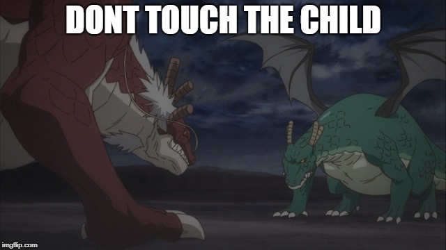 Dragon Mama to the Rescue | DONT TOUCH THE CHILD | image tagged in dragon maid,dont touch the child,here to save the day | made w/ Imgflip meme maker